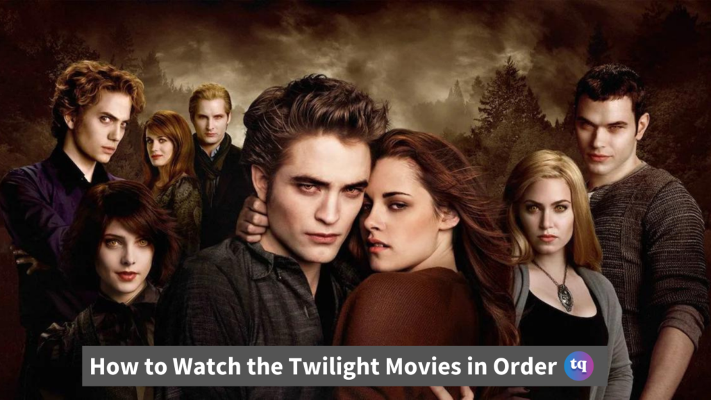 How to Watch the Twilight Movies in Order TechQlik