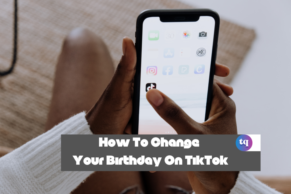 How To Change Your Birthday On TikTok In 2023