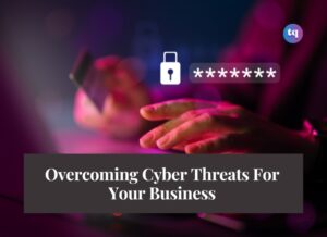 Overcoming Cyber Threats For Your Business