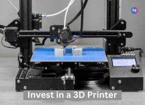 invest in a 3D printer